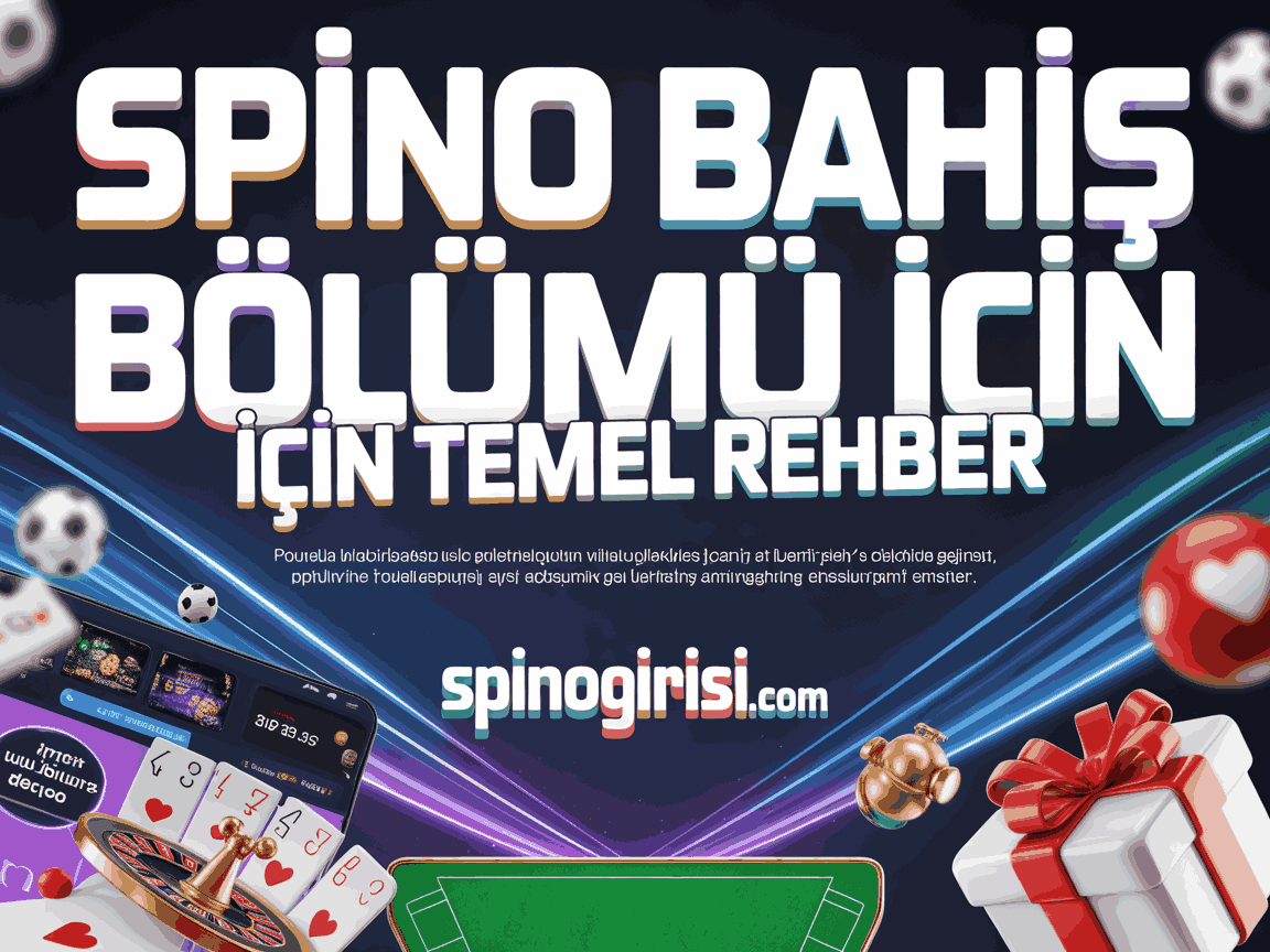 Spino Bahis Bölümü İçin Temel Rehber