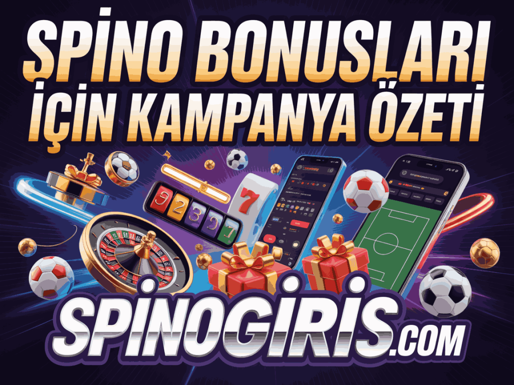 spino bonuslari icin kampanya ozeti