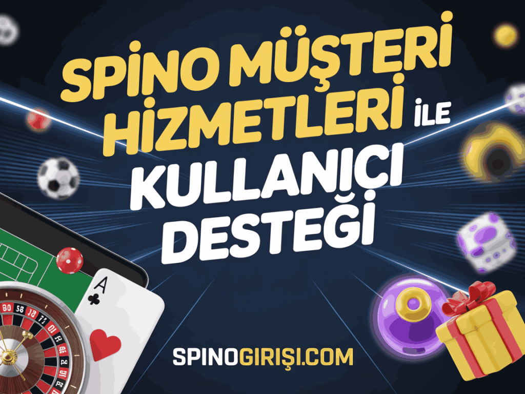 spino musteri hizmetleri ile kullanici destegi